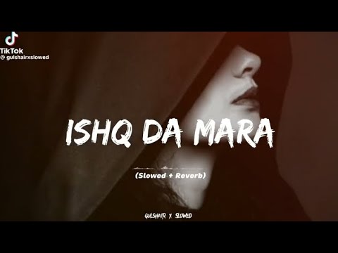 ISHQ DA MARA Slow and Reverb song #song #love #sad