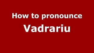 How to pronounce Vădrariu