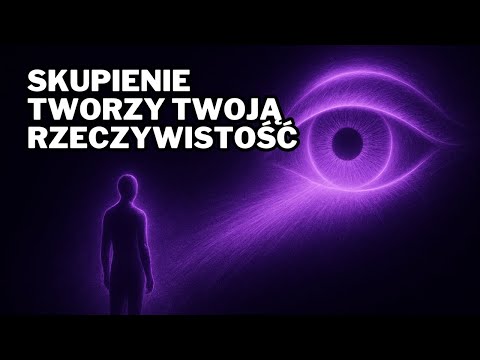 Efekt Obserwatora: Dlaczego TWOJA Rzeczywistość NIGDY Nie Będzie Taka Sama?