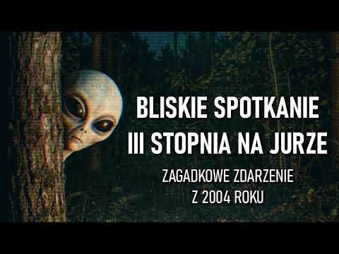 Bliskie spotkanie III stopnia z dziwną istotą na Jurze w 2004 roku