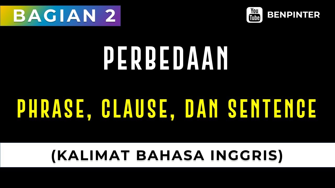 1.2 ✍ Sentence Structure Part 2 ☑ Perbedaan Istilah Phrase, Clause, dan Sentence