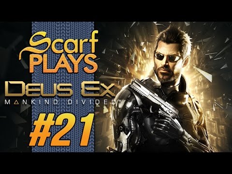 ScarfPLAYS Deus Ex: Mankind Divided - 21.Extremely Hostile Arc