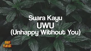 Download lagu Suara Kayu - UWU (Unhappy Without yoU) [Unofficial Lyrics] mp3