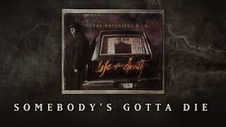 The Notorious B.I.G. - Somebody&#39;s Gotta Die (Official Audio)