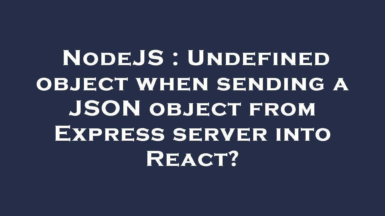 NodeJS : Undefined object when sending a JSON object from Express server into React?