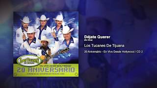 Déjate Querer (En Vivo) - Los Tucanes De Tijuana [Audio Oficial]
