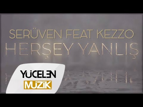 Serüven feat Kezzo - Herşey Yanlış