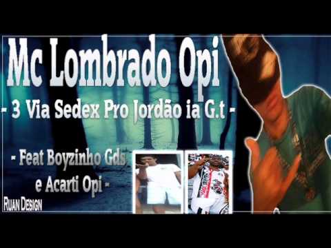 Mc lombrado Opi -3° Via Sedex pro Jordão ia G.T [ Feat Boyzinho GDS & Acarti OPI ]