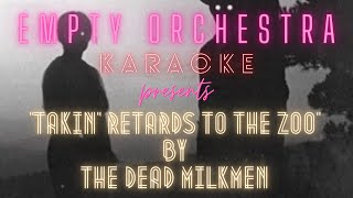 The Dead Milkmen - Takin&#39; Retards to the Zoo (KARAOKE)