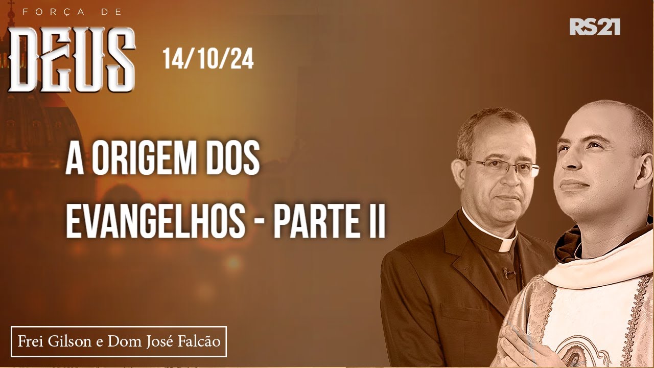 Frei Gilson e Dom José | 14/10/24 | A origem dos Evangelhos - parte II | Força de Deus
