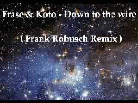 Frase & Koto - Down to the wire ( Frank Robusch Remix )