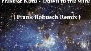 Frase & Koto - Down to the wire ( Frank Robusch Remix )