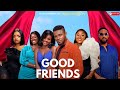 GOOD FRIENDS Episode 1 Maurice Sam Uzor Arukwe Jessica Nze Osereme I Deya Okoye Omeche Oko