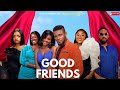 GOOD FRIENDS - Episode 1 - Maurice Sam, Uzor Arukwe, Jessica Nze, Osereme I, Deya Okoye, Omeche Oko