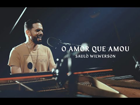 Saulo Wilkerson - O Amor Que Amou (clipe oficial)