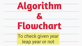 Algorithm to check whether given year leap year or not.|| Algorithm||Flowchart||