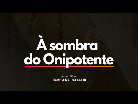 Tempo de Refletir 2511 - À sombra do Onipotente