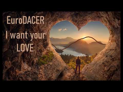 EuroDACER - I Want Your LOVE