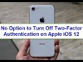 No option to turn off two Factor Authentication on Apple iOS 12 (iPhone/iPad)
