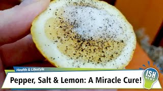 Pepper, Salt & Lemon: A Miracle Cure!