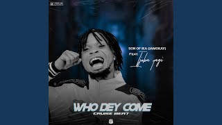 Who dey come (cruise beat) (feat. Ijoba yagi)