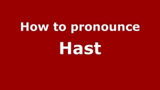 How to pronounce Hast