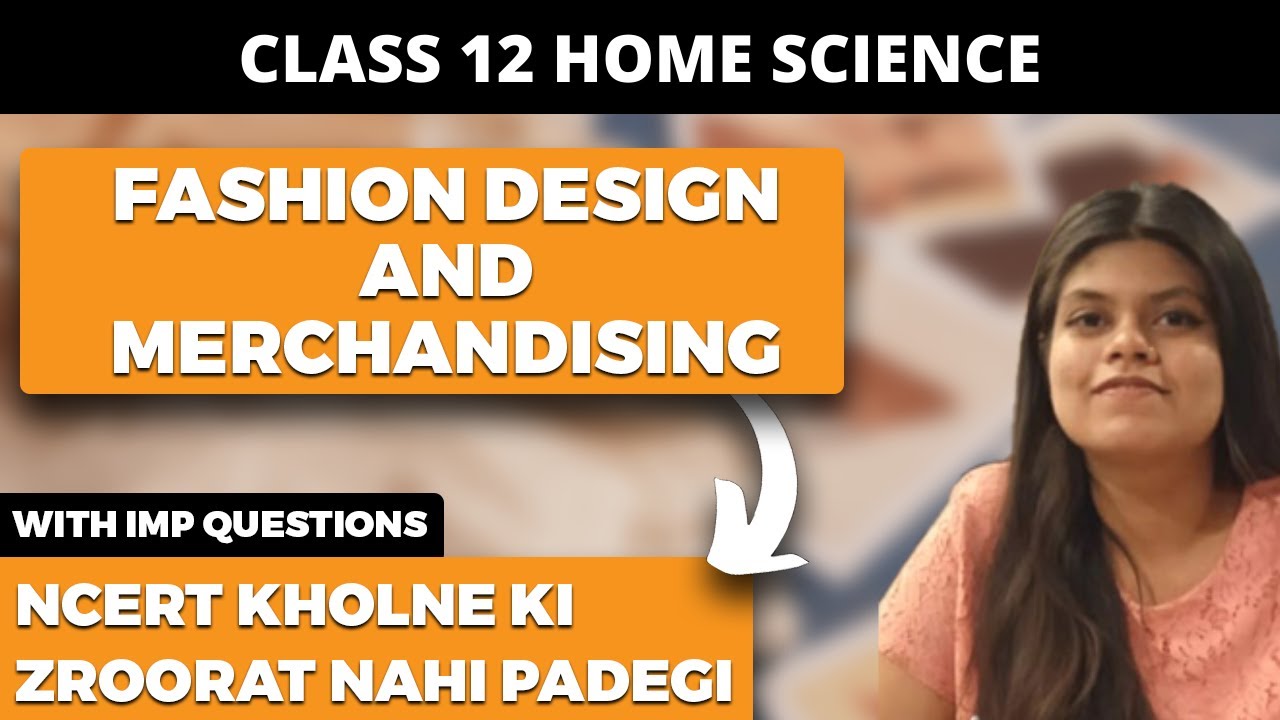 Fashion Designing and Merchandising Class 12 Home Science NCERT Explanation in Hindi