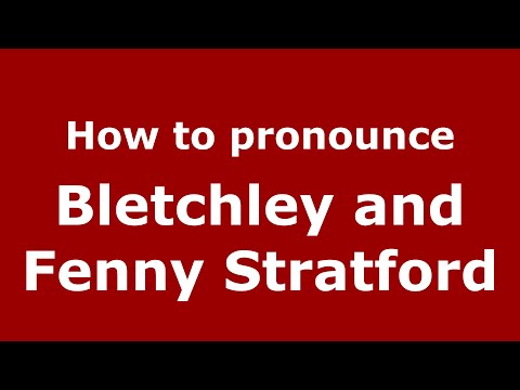 How to pronounce Bletchley And Fenny Stratford
