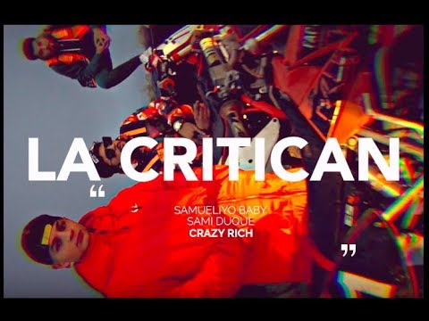 LA CRITICAN - SAMUELIYO BABY X SAMI DUQUE X CRAZY RICH (VIDEOCLIP)