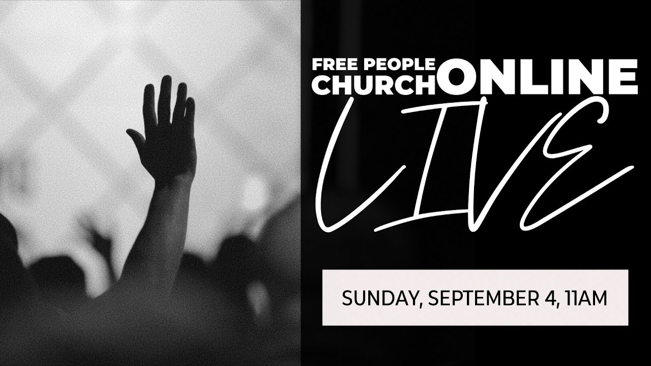 September 4, 2022 Free People Church Online LIVE Free People Church