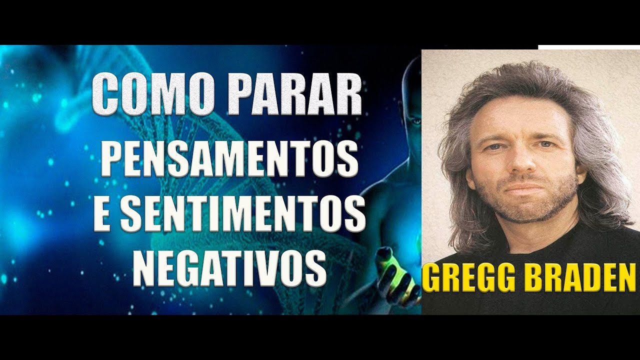 HOW TO STOP NEGATIVE THOUGHTS AND FEELINGS - GREGG BRADEN
