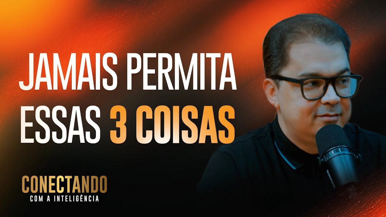 3 coisas que não devemos aceitar I Conectando com a Inteligência #136 @CleitonPinheirooficial