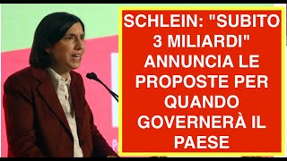 SCHLEIN: "SUBITO 3 MILIARDI" ANNUNCIA LE PROPOSTE PER QUANDO GOVERNERÀ IL PAESE
