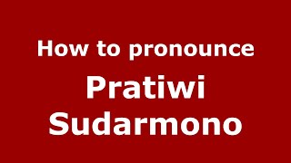 How to pronounce Pratiwi Sudarmono