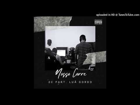 2c - Nosso corre Part. Luã Gordo (Prod. BUNE)