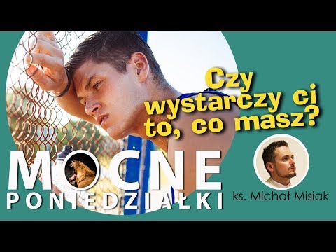Czy wystarczy ci to, co masz? - ks. Michał Misiak