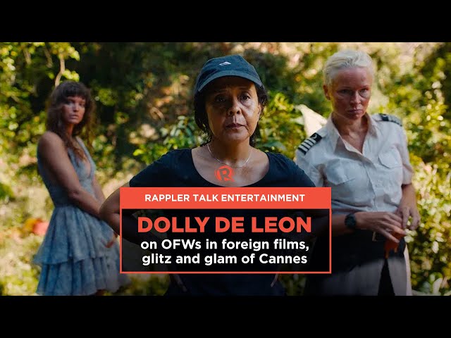 Rappler Talk Entertainment: Dolly de Leon on OFWs in foreign films, glitz and glam of Cannes