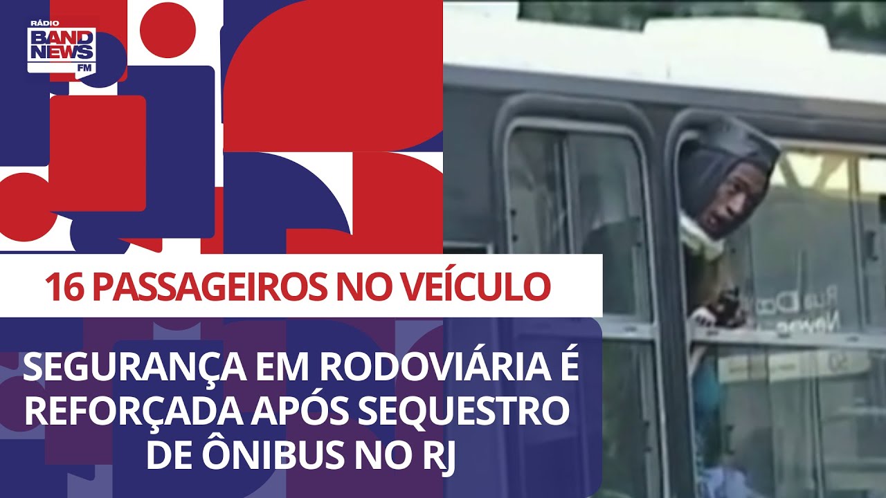 Segurança em rodoviária é reforçada após sequestro de ônibus no RJ
