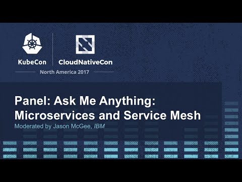 Panel: Ask Me Anything: Microservices and Service Mesh [B] - Moderated by Jason McGee, IBM