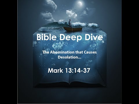The Abomination that causes desolation... Bible Deep Dive (Mark 13:14-37)