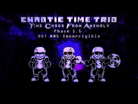 【Chaotic Time Trio：Time Chaos From Anomaly】OST-005—Phase 1.5—Incorrigible