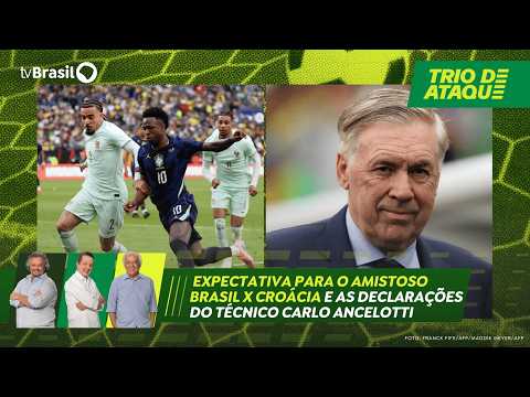 Trio de Ataque | Expectativa para o amistoso Brasil x Croácia e as declarações de Carlo Ancelotti