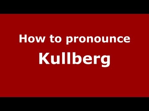 How to Pronounce Kullberg - PronounceNames.com