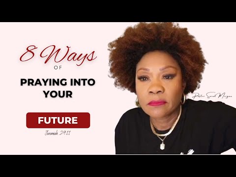 8 Ways of Praying  into Your FUTURE | Jeremiah 29:11 | Pastor Sarah Morgan