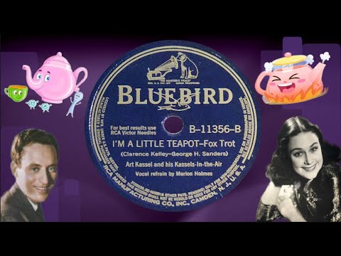 “I'm A Little Teapot” by Art Kassel and his Kassels-in-the-Air Orchestra 1941