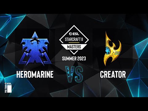 SC2 - HeroMarine vs. Creator - ESL SC2 Masters: Summer 2023 Finals - Knockout Bracket Round 1