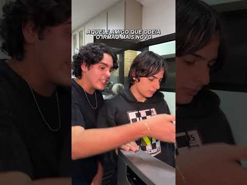 AQUELE AMIGO QUE ODEIA O IRMÃO MAIS NOVO