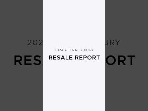 Inside Our 2024 Ultra-Luxury Resale Report