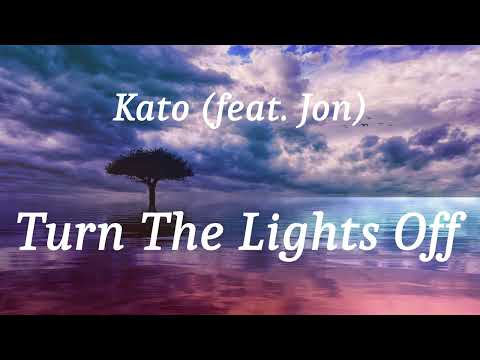 Kato (feat. Jon) - Turn The Lights Off (lyrics)