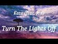 Kato (feat. Jon) - Turn The Lights Off (lyrics)